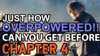 Final Fantasy 15 How OVERPOWERED! Can You Get BEFORE Chapter 4