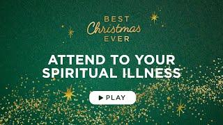 Attend to Your Spiritual Illness - Best Christmas Ever - Matthew Kelly