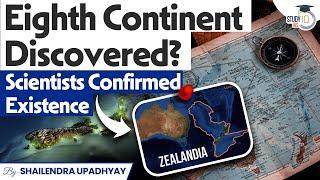 New Continent Discovered?: Hidden Eighth Continent Confirmed by Scientists! | StudyIQ IAS