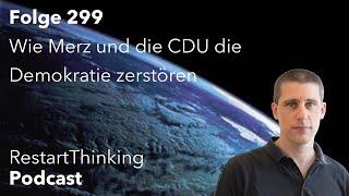 RestartThinking-Podcast Folge 299 - Wie Merz und die CDU die Demokratie zerstören