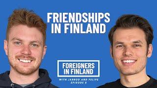 Friendships in Finland - Foreigner in Finland Podcast #8