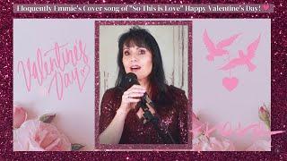 Eloquently Emmie's Cover Song of "So This is Love" Happy Valentine's Day! 