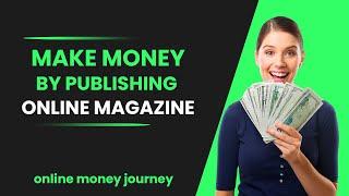 Ways to Make Money with Online Magazine Publishing