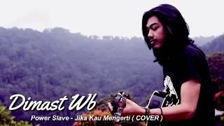 Dimast Wb - Jika Kau Mengerti PowerSlave ( Cover )