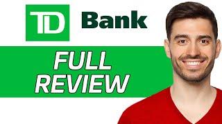 TD Bank Review | Is It Worth It? (2024)