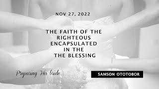 The Faith of the Righteous Encapsulated in the Blessing | Samson Ototobor | PHB | November 26, 2022