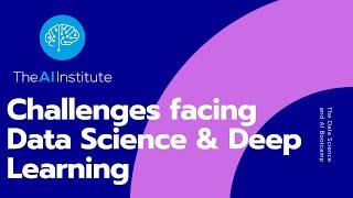 Learn the Challenges Facing Data Science and Deep Learning