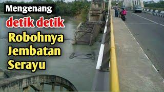 Detik-detik Robohnya Jembatan Serayu Rawalo - Cindaga Banyumas (memories)