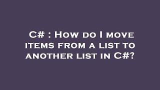 C# : How do I move items from a list to another list in C#?