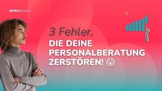 3 Fehler, die deine Personalberatung zerstören! 