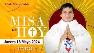 MISA DE HOY Jueves 16 Mayo 2024 con el PADRE MARCOS GALVIS
