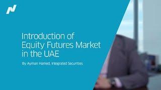 Introduction of Equity Futures Market in the UAE  - By Ayman