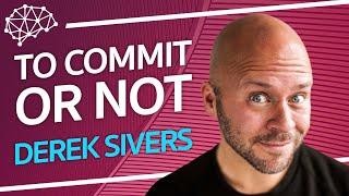 To Commit Or Not - Derek Sivers