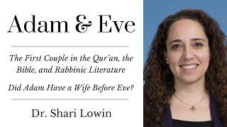 Adam and Eve in the Qur'an, the Bible, and Rabbinic Lit. | Original Sin | Lilith? | Dr. Shari Lowin