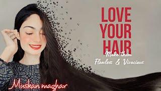 Love your hair Make them Flawless & Vivacious | Muskan Mazhar