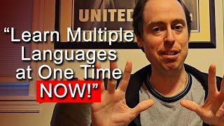 You Need to Learn Multiple Languages at One Time Starting Today