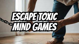 How To Break Free From Toxic Mind Games!