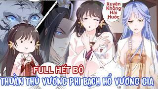 Full Hết BộThuần thú vương phi bạch hổ vương gia//Review truyện tranh//ngôn tình xuyên không