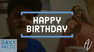 Happy Birthday Arctic Vette - Daily Vlog