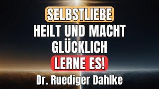 Die HEILENDE Kraft der Selbstliebe | Dr. Ruediger Dahlke