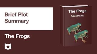 The Frogs by Aristophanes | Brief Plot Summary