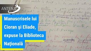 Manuscrisele lui Cioran şi Eliade, expuse la Biblioteca Naţională