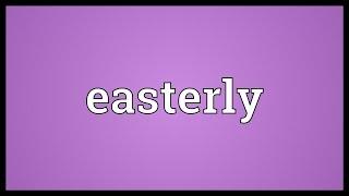 Easterly Meaning