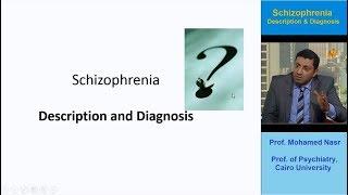 ( Schizophrenia Description and Diagnosois ) by Prof. Mohamed Nasr