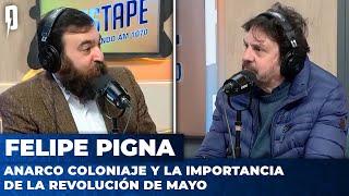 ANARCO COLONIAJE Y LA IMPORTANCIA DE LA REVOLUCIÓN DE MAYO | Felipe Pigna con Nico Lantos