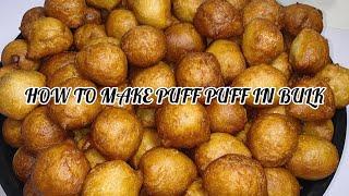 How to make puff puff in bulk | Very detailed Nigerian puff puff | Puff puff recipe