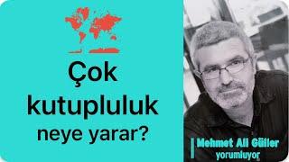 Mehmet Ali Güller yorumluyor: Çok kutupluluk neye yarar?