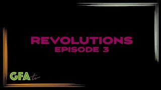 GFAtv: Revolutions - Episode 3