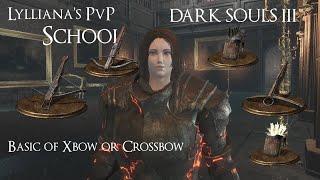 Lylliana's PvP School [Basic of Xbow or Crossbow for Beginner] [DARK SOULS III PvP]