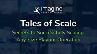 Tales of Scale: Secrets to Successfully Scaling Any-size Playout Operation