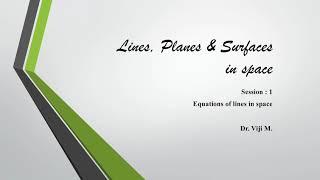 Lines, Planes and surfaces in Space: Session 1 by Dr. Viji M.