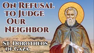 On Refusal to Judge Our Neighbor - St. Dorotheos of Gaza