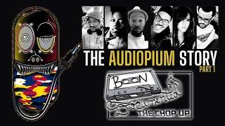 THE CHOP UP: "The Audiopium Story" (Part 1)