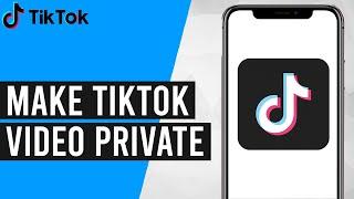 How To Make A Video Private On TikTok (Updated)