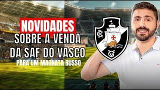 NOVIDADE SOBRE A VENDA DA SAF DO VASCO PARA UM MAGNATA RUSSO