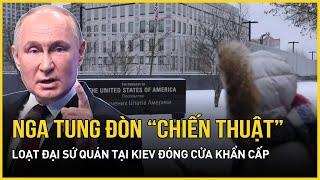 Nga tung đòn “chiến thuật” khiến hàng loạt đại sứ quán tại Kiev khẩn cấp đóng cửa | Báo VietNamNet