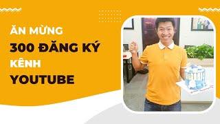 Ăn Mừng Kênh Youtube Đạt 300 Lượt Đăng Ký | Đào Quang Trung