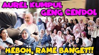 HEBOH, AUREL KUMPUL GENG CENDOL LAGI. KANGEN BANGET!!