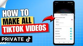 How to Make All TikTok Videos Private 