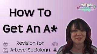 How To Get an A* in A-Level Sociology