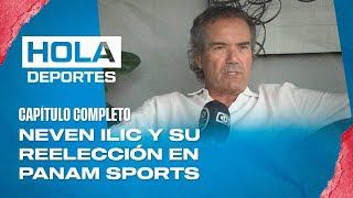 EN VIVO Hola Deportes en CDO - Neven Ilic y su reelección en Panam Sports - 28 de noviembre 2024