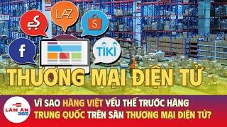 Vì sao hàng Việt yếu thế trước hàng Trung Quốc trên sàn thương mại điện tử? | Làm ăn 365