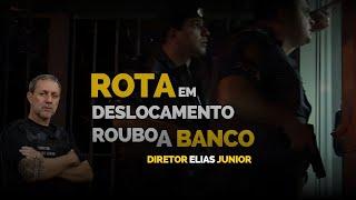 CHAMADO de R0UB0 a banco ROTA chega primeiro. Diretor Elias Junior