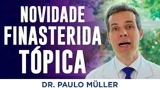 Finasterida Tópica, Novidades Para Queda de Cabelo – Dr. Paulo Müller Dermatologista.