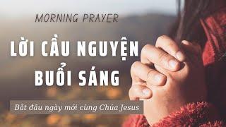 LỜI CẦU NGUYỆN BUỔI SÁNG // MORNING PRAYER // BẮT ĐẦU NGÀY MỚI VỚI CHÚA JESUS