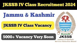 JKSSB IV Class Recruitment 2024 ll JKSSB IV Class 5000+ Vacancy Very Soon